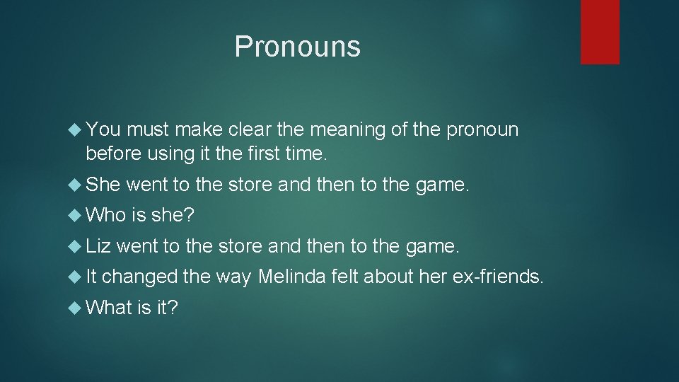 Pronouns You must make clear the meaning of the pronoun before using it the