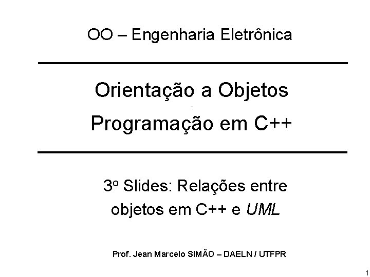 OO – Engenharia Eletrônica Orientação a Objetos - Programação em C++ 3 o Slides: