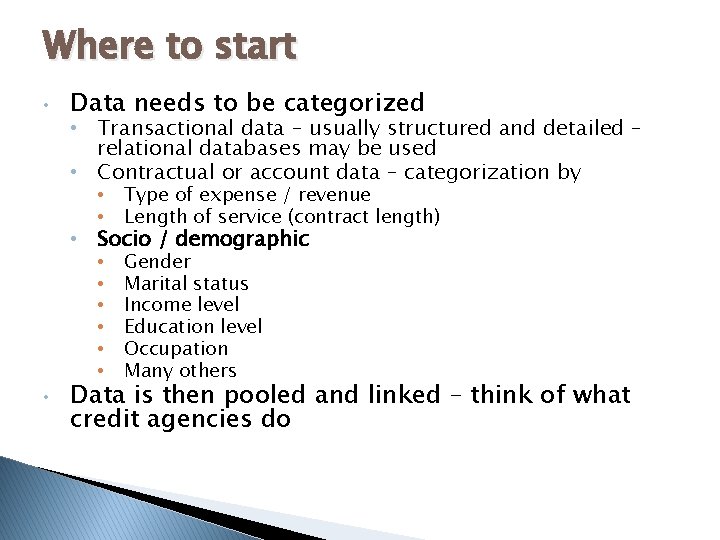 Where to start • Data needs to be categorized • Transactional data – usually