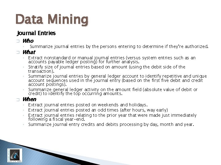 Data Mining Journal Entries � Who ◦ � Summarize journal entries by the persons