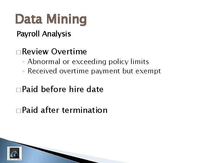 Data Mining Payroll Analysis � Review Overtime ◦ Abnormal or exceeding policy limits ◦