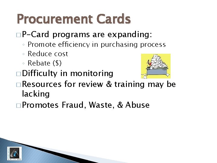 Procurement Cards � P-Card programs are expanding: ◦ Promote efficiency in purchasing process ◦