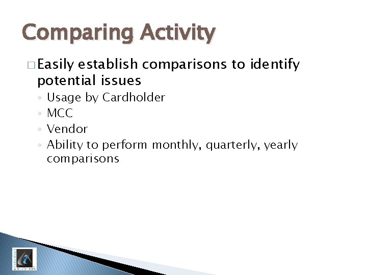Comparing Activity � Easily establish comparisons to identify potential issues ◦ ◦ Usage by
