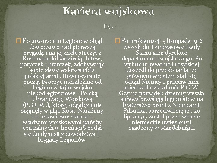 Kariera wojskowa Cd. � Po utworzeniu Legionów objął dowództwo nad pierwszą brygadą i na