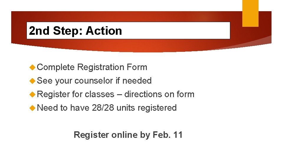 2 nd Step: Action Complete See Registration Form your counselor if needed Register Need