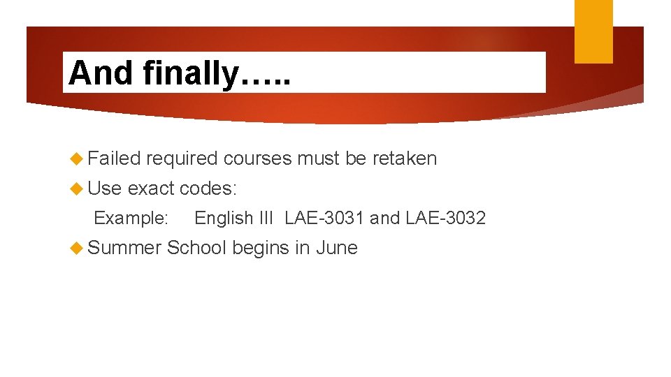 And finally…. . Failed Use required courses must be retaken exact codes: Example: Summer