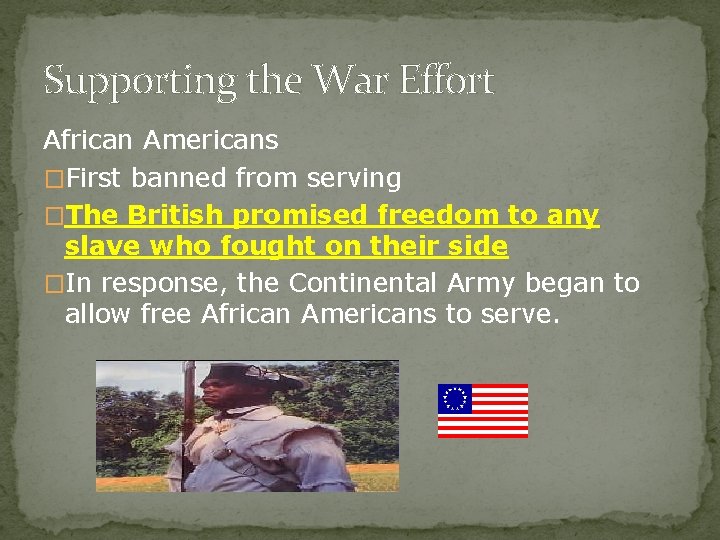 Supporting the War Effort African Americans �First banned from serving �The British promised freedom