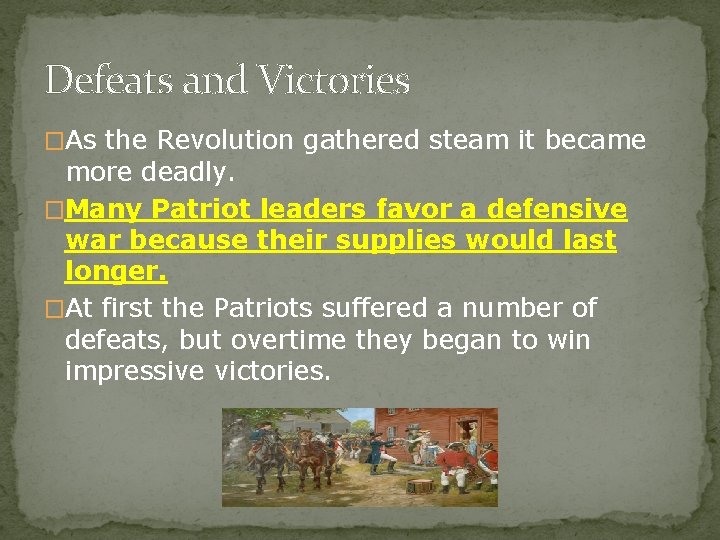 Defeats and Victories �As the Revolution gathered steam it became more deadly. �Many Patriot