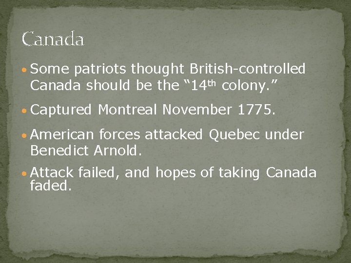 Canada • Some patriots thought British-controlled Canada should be the “ 14 th colony.