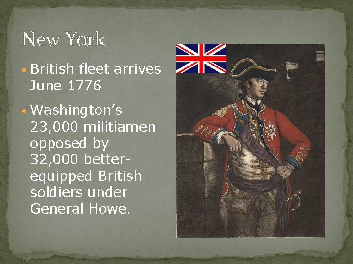 New York • British fleet arrives June 1776 • Washington’s 23, 000 militiamen opposed