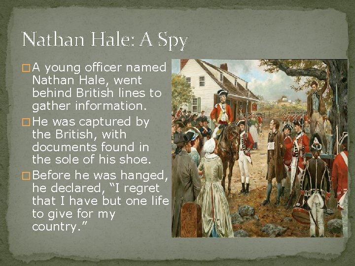 Nathan Hale: A Spy � A young officer named Nathan Hale, went behind British