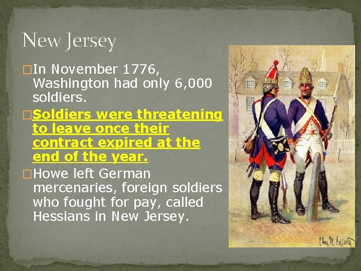 New Jersey �In November 1776, Washington had only 6, 000 soldiers. �Soldiers were threatening