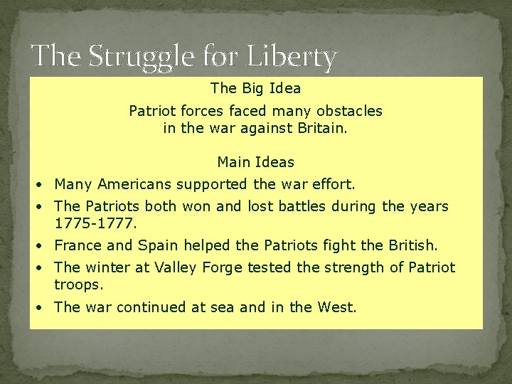 The Struggle for Liberty The Big Idea Patriot forces faced many obstacles in the