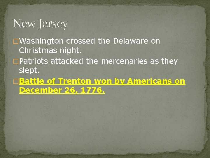 New Jersey �Washington crossed the Delaware on Christmas night. �Patriots attacked the mercenaries as