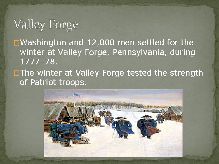 Valley Forge �Washington and 12, 000 men settled for the winter at Valley Forge,