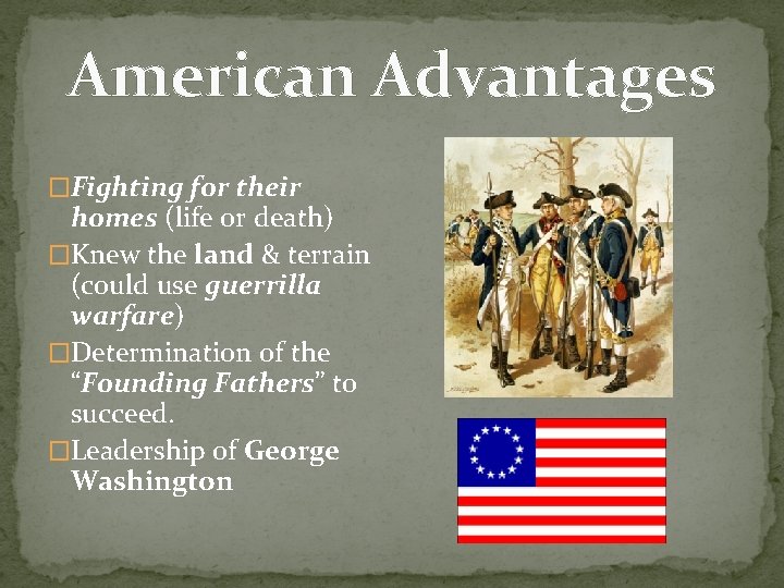 American Advantages �Fighting for their homes (life or death) �Knew the land & terrain