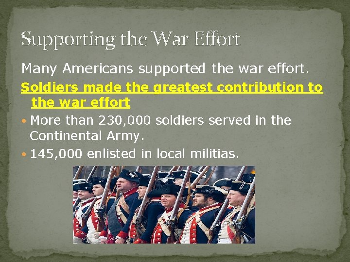 Supporting the War Effort Many Americans supported the war effort. Soldiers made the greatest