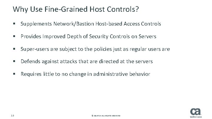 Why Use Fine-Grained Host Controls? § Supplements Network/Bastion Host-based Access Controls § Provides Improved