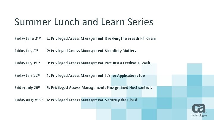 Summer Lunch and Learn Series Friday June 24 th 1: Privileged Access Management: Breaking