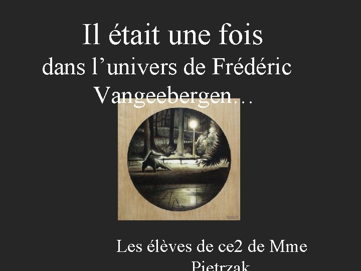 Il était une fois dans l’univers de Frédéric Vangeebergen… Les élèves de ce 2