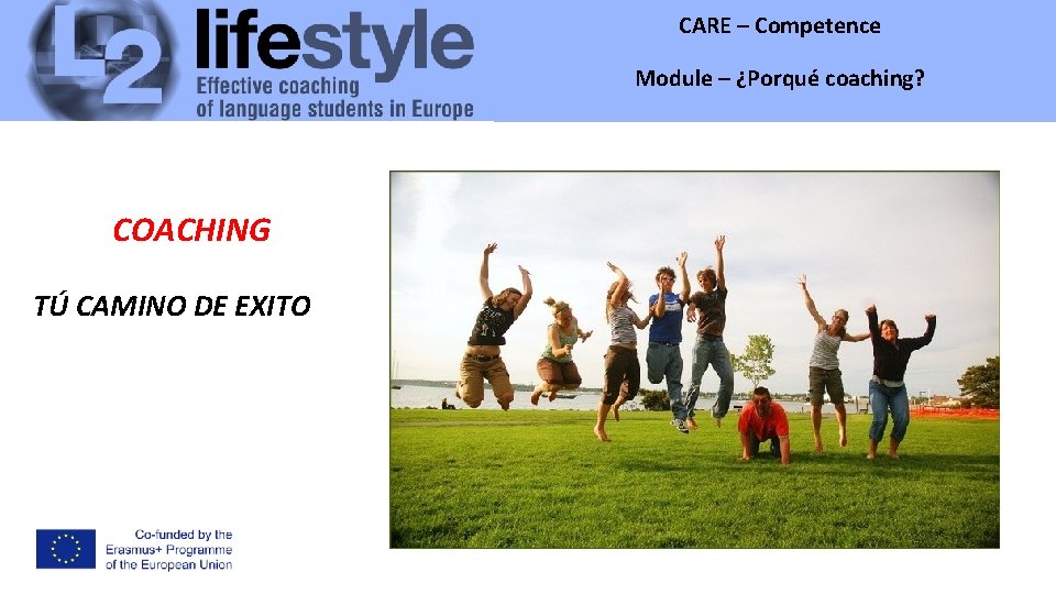 CARE – Competence Module – ¿Porqué coaching? Module - COACHING TÚ CAMINO DE EXITO