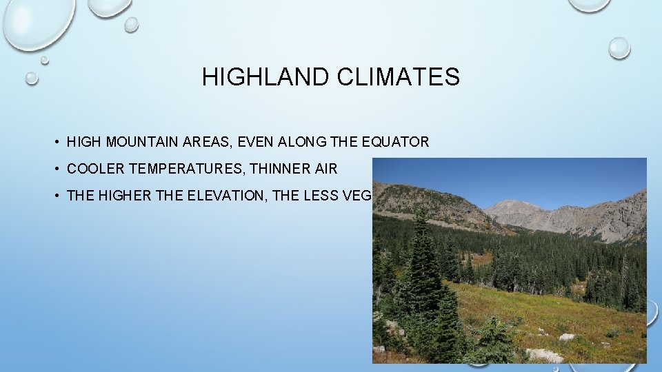 HIGHLAND CLIMATES • HIGH MOUNTAIN AREAS, EVEN ALONG THE EQUATOR • COOLER TEMPERATURES, THINNER