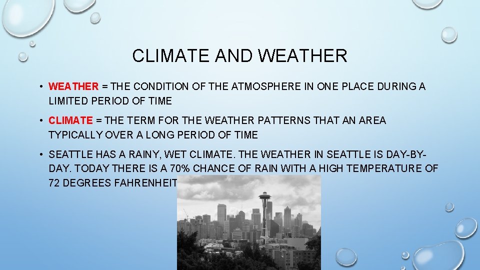 CLIMATE AND WEATHER • WEATHER = THE CONDITION OF THE ATMOSPHERE IN ONE PLACE