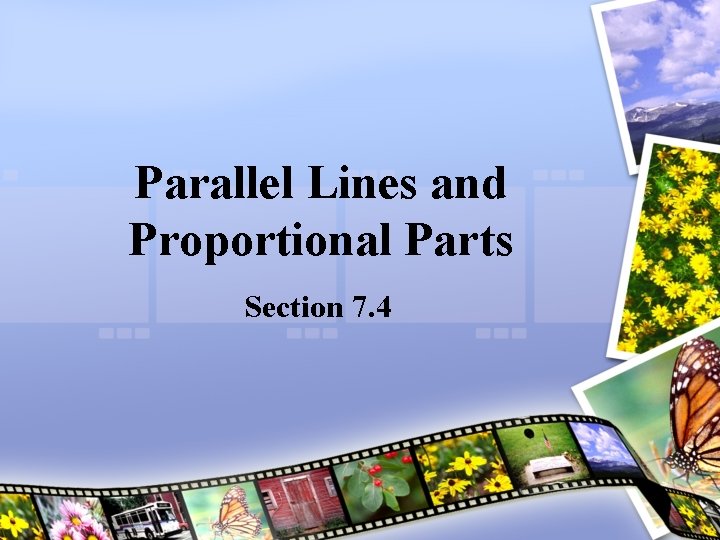 Parallel Lines and Proportional Parts Section 7. 4 