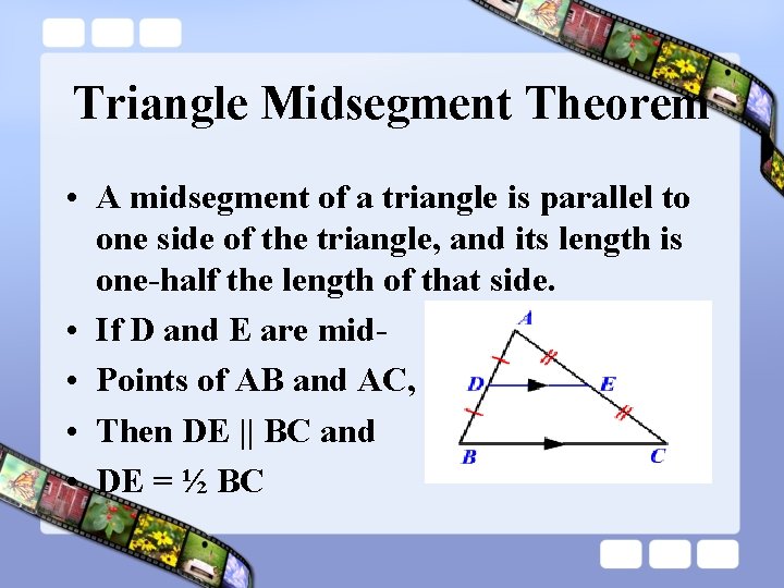 Triangle Midsegment Theorem • A midsegment of a triangle is parallel to one side