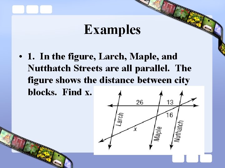 Examples • 1. In the figure, Larch, Maple, and Nutthatch Streets are all parallel.