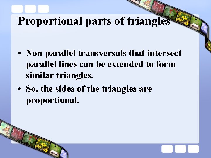 Proportional parts of triangles • Non parallel transversals that intersect parallel lines can be