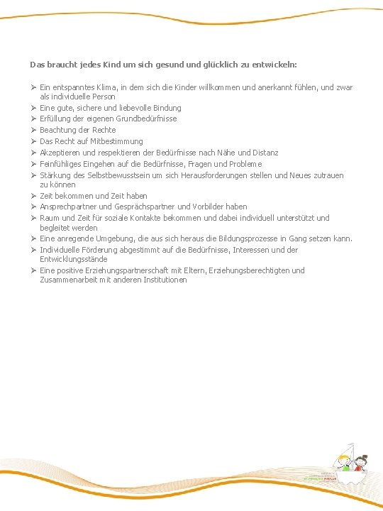Das braucht jedes Kind um sich gesund glücklich zu entwickeln: Ø Ein entspanntes Klima,