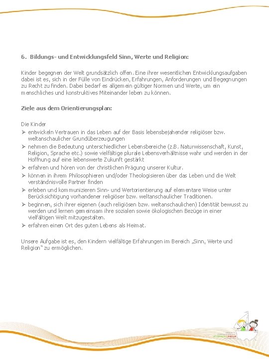 6. Bildungs- und Entwicklungsfeld Sinn, Werte und Religion: Kinder begegnen der Welt grundsätzlich offen.