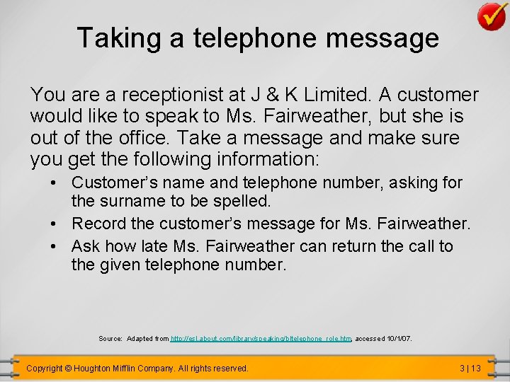 Taking a telephone message You are a receptionist at J & K Limited. A