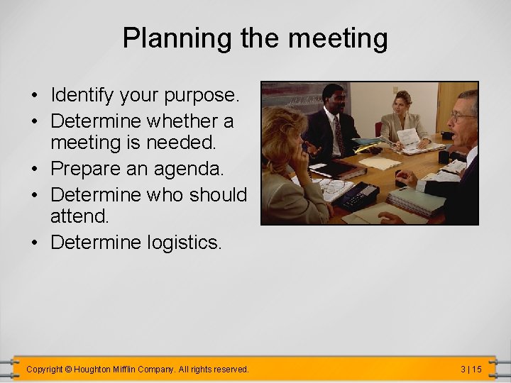 Planning the meeting • Identify your purpose. • Determine whether a meeting is needed.
