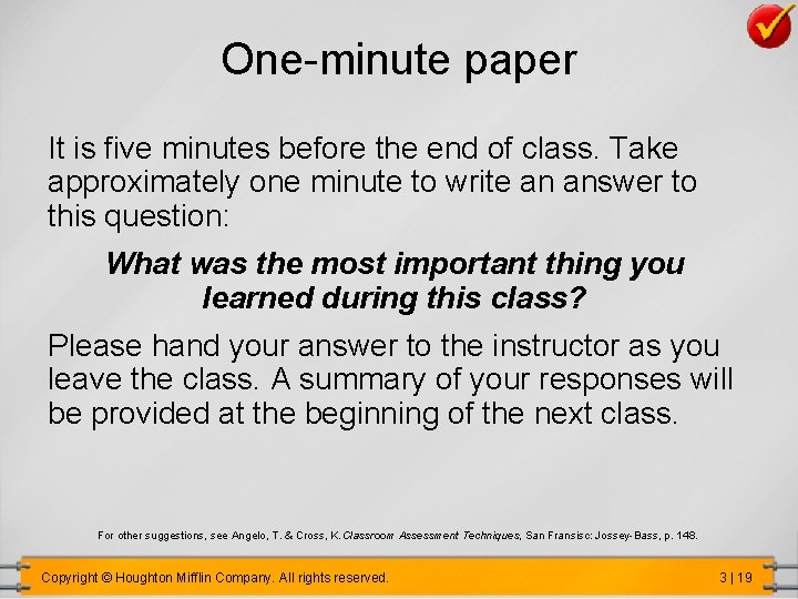 One-minute paper It is five minutes before the end of class. Take approximately one