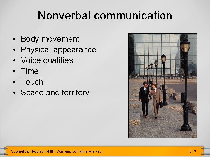 Nonverbal communication • • • Body movement Physical appearance Voice qualities Time Touch Space