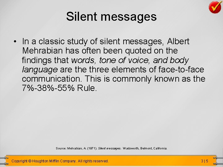Silent messages • In a classic study of silent messages, Albert Mehrabian has often