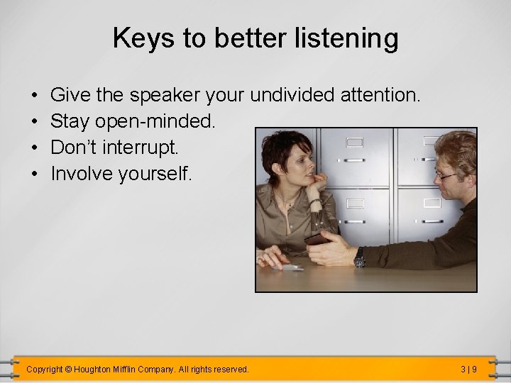 Keys to better listening • • Give the speaker your undivided attention. Stay open-minded.