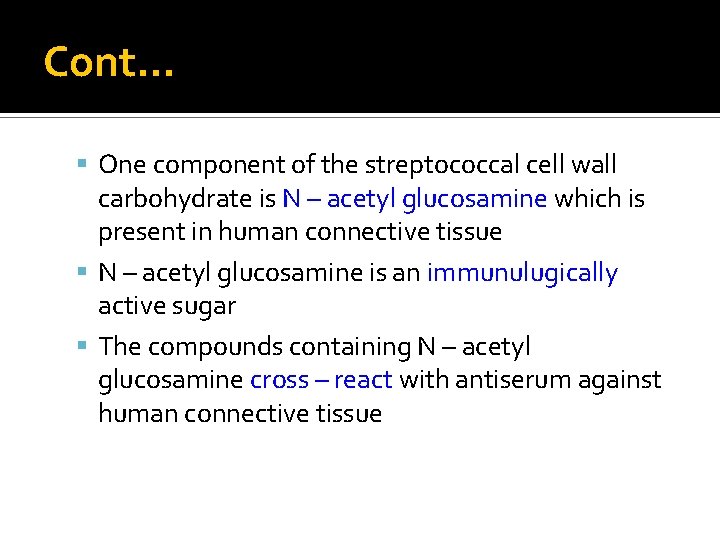 Cont… One component of the streptococcal cell wall carbohydrate is N – acetyl glucosamine