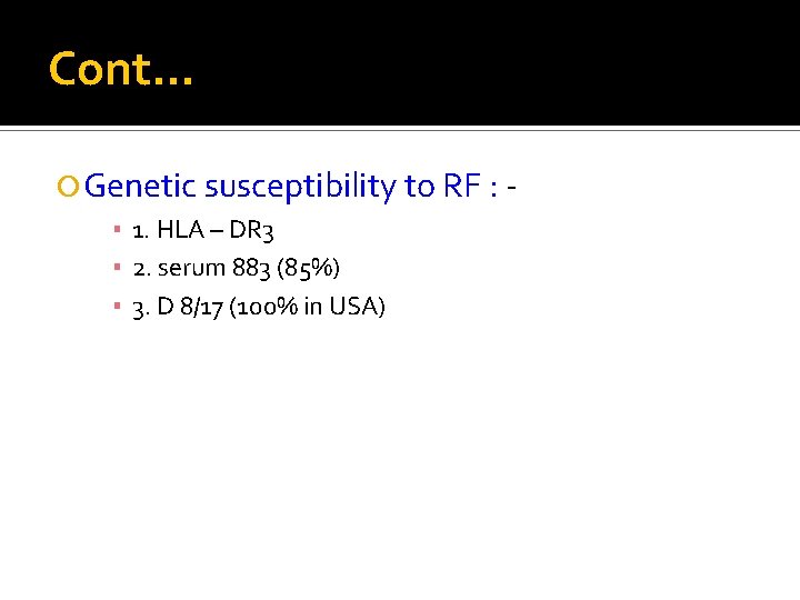 Cont… Genetic susceptibility to RF : ▪ 1. HLA – DR 3 ▪ 2.