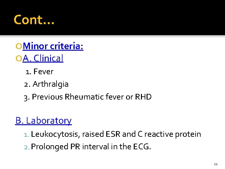Cont… Minor criteria: A. Clinical 1. Fever 2. Arthralgia 3. Previous Rheumatic fever or
