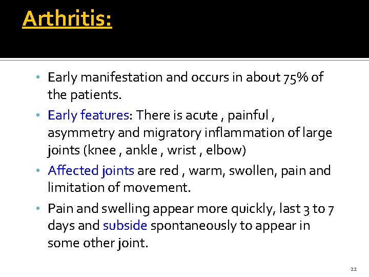 Arthritis: • Early manifestation and occurs in about 75% of the patients. • Early