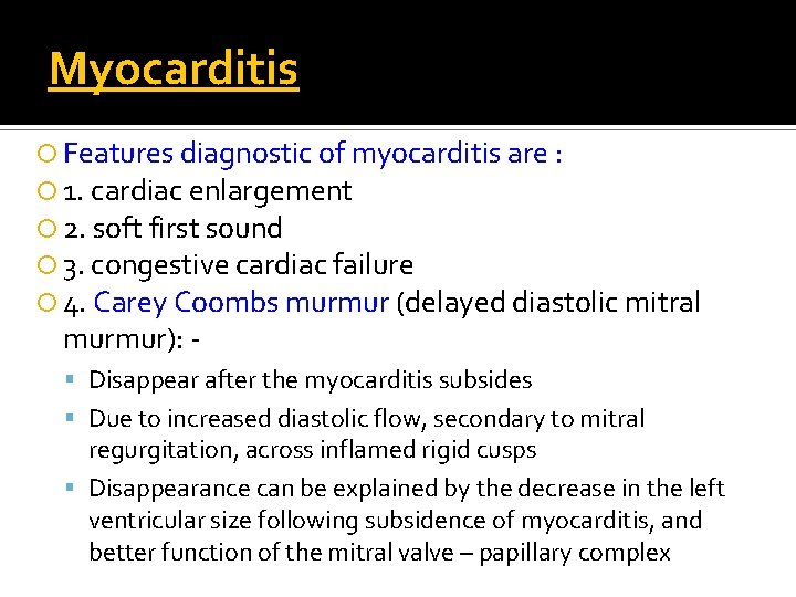 Myocarditis Features diagnostic of myocarditis are : 1. cardiac enlargement 2. soft first sound