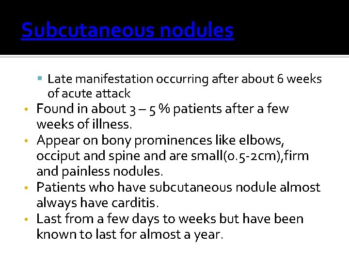 Subcutaneous nodules Late manifestation occurring after about 6 weeks of acute attack Found in