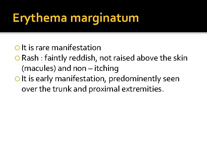 Erythema marginatum It is rare manifestation Rash : faintly reddish, not raised above the