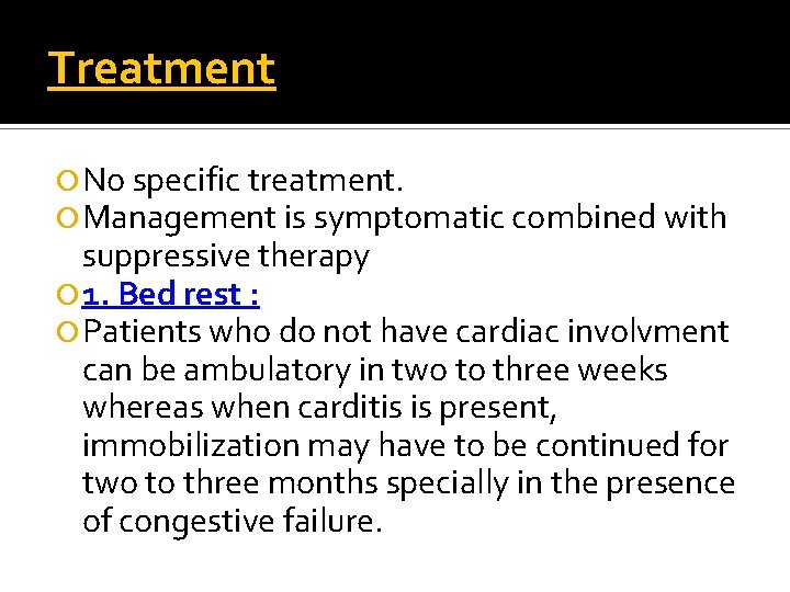 Treatment No specific treatment. Management is symptomatic combined with suppressive therapy 1. Bed rest