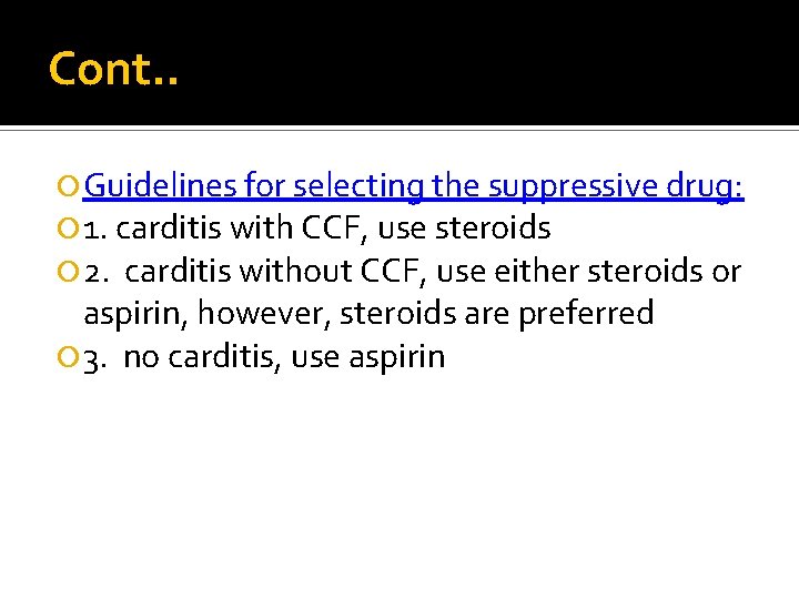 Cont. . Guidelines for selecting the suppressive drug: 1. carditis with CCF, use steroids
