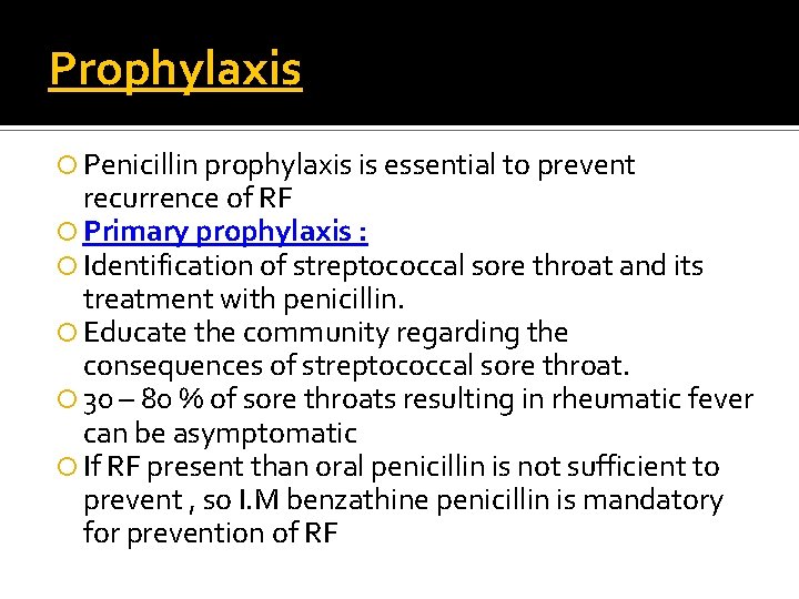Prophylaxis Penicillin prophylaxis is essential to prevent recurrence of RF Primary prophylaxis : Identification