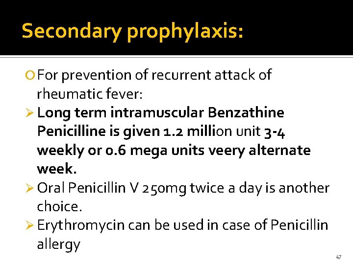 Secondary prophylaxis: For prevention of recurrent attack of rheumatic fever: Ø Long term intramuscular
